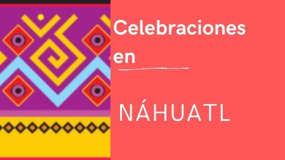 celebraciones-pronuncacion-nahuatl