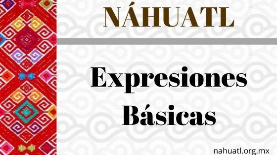Expresiones más frecuentes, ¿como se dice hola en Náhuatl?