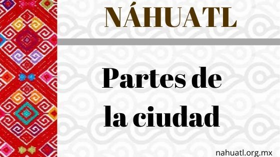 nahuatl-partes-ciudad-palabras