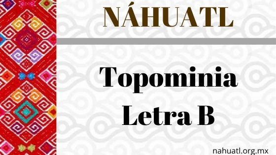 toponimia-nahuatl-letra-b