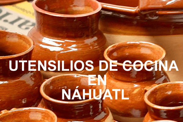 Los utensilios de la cocina náhuatl - Aprende el vocabulario básico de esta  lengua