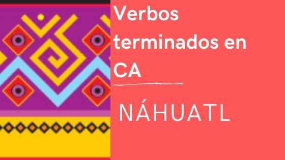 verbos-terminados-ca-nahuatl