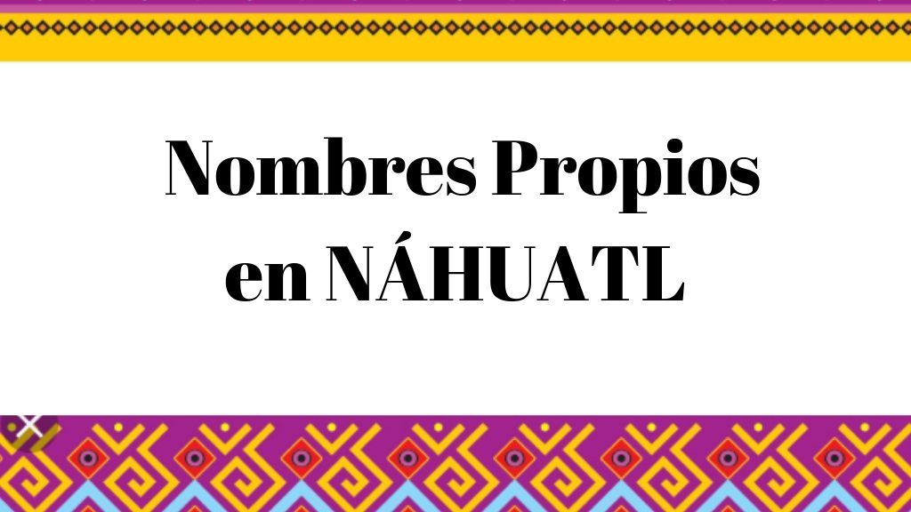 Nombres en lengua Náhuatl Descubre los nombres propios mas hermosos