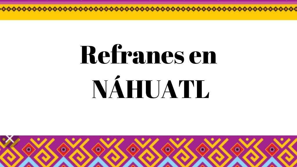 refranes en náhuatl