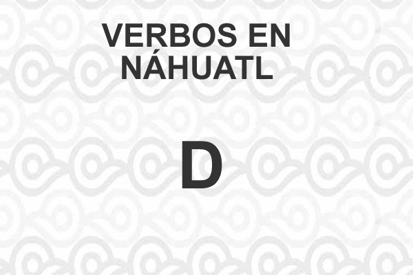 VERBOS-NAHUATL-LETRA-D