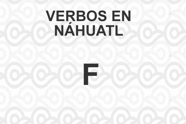 VERBOS-NAHUATL-LETRA-F