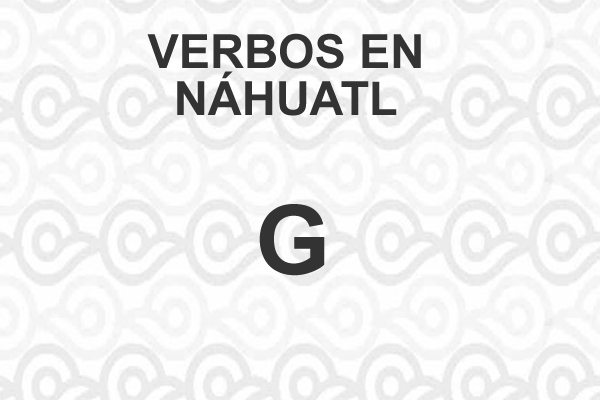VERBOS-NAHUATL-LETRA-G
