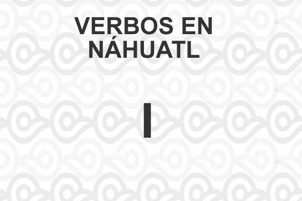 VERBOS-NAHUATL-LETRA-I