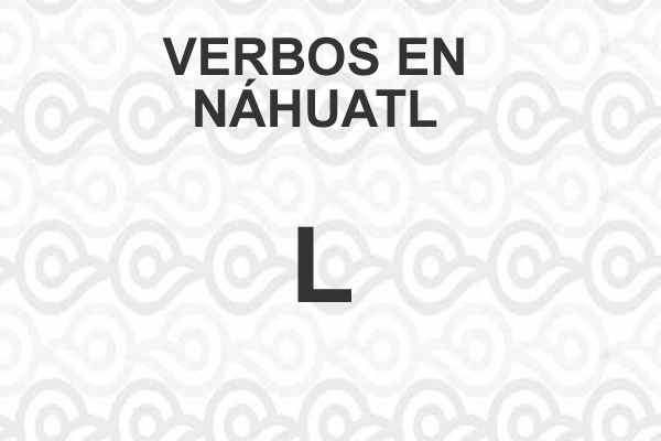 VERBOS-NAHUATL-LETRA-L