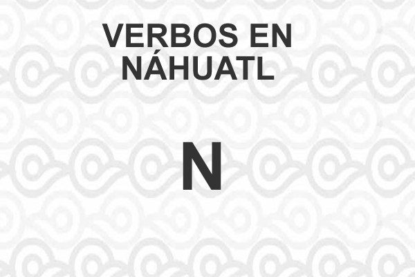 VERBOS-NAHUATL-LETRA-N
