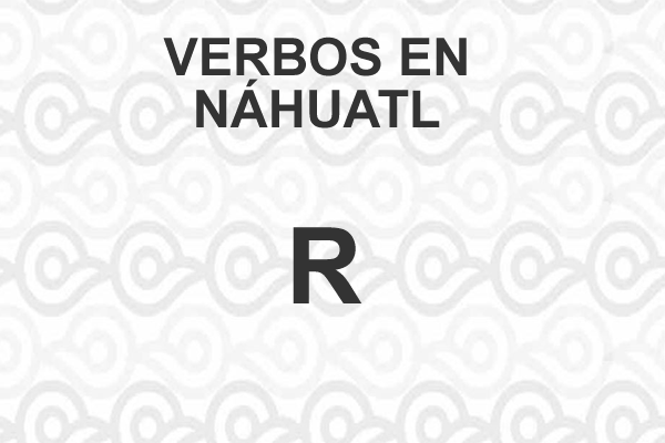 VERBOS-NAHUATL-LETRA-R