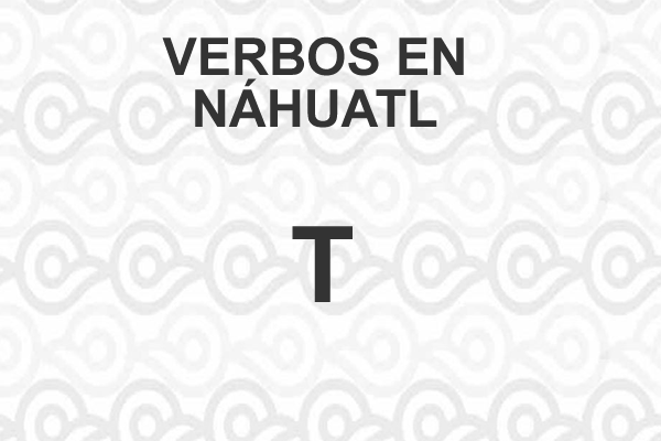 VERBOS-NAHUATL-LETRA-T