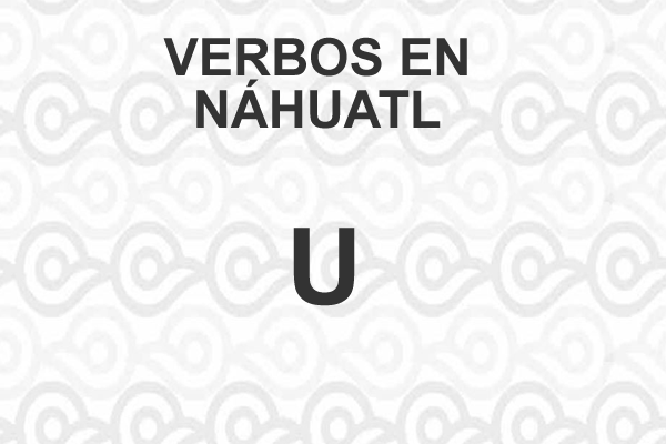 VERBOS-NAHUATL-LETRA-U